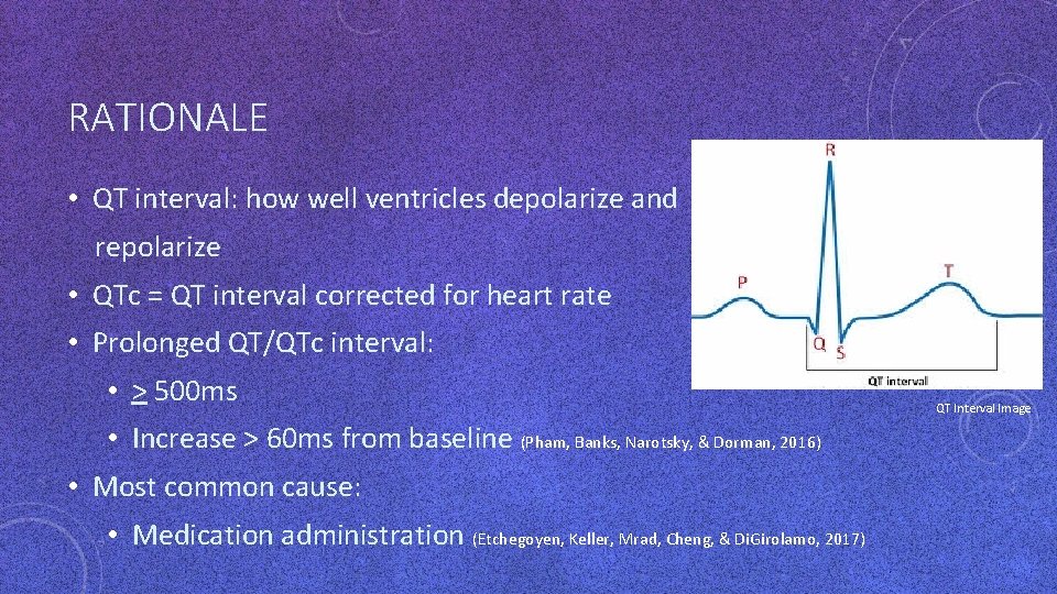 RATIONALE • QT interval: how well ventricles depolarize and repolarize • QTc = QT RATIONALE • QT interval: how well ventricles depolarize and repolarize • QTc = QT