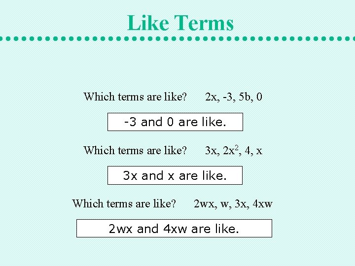 Like Terms Which terms are like? 2 x, -3, 5 b, 0 -3 and