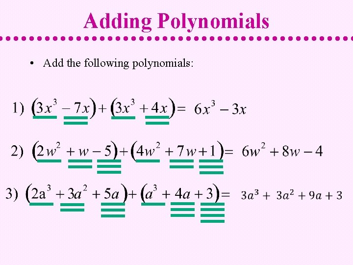 Adding Polynomials • Add the following polynomials: 