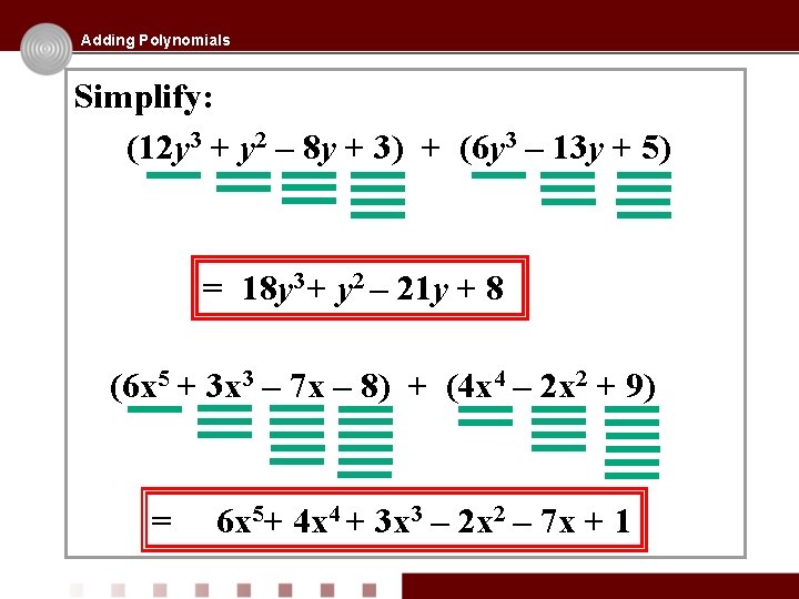 Adding Polynomials Simplify: (12 y 3 + y 2 – 8 y + 3)