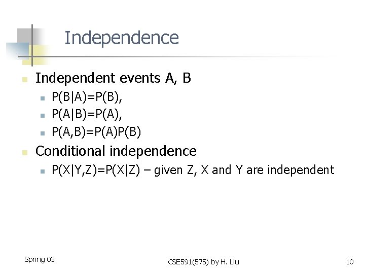 Independence n Independent events A, B n n P(B|A)=P(B), P(A|B)=P(A), P(A, B)=P(A)P(B) Conditional independence