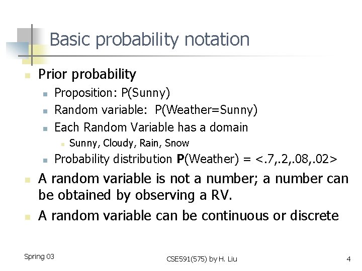 Basic probability notation n Prior probability n n n Proposition: P(Sunny) Random variable: P(Weather=Sunny)