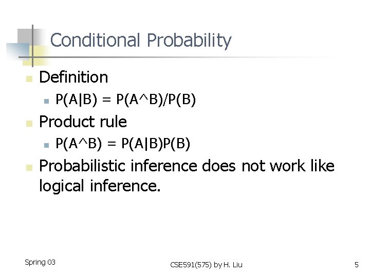 Conditional Probability n Definition n n Product rule n n P(A|B) = P(A^B)/P(B) P(A^B)