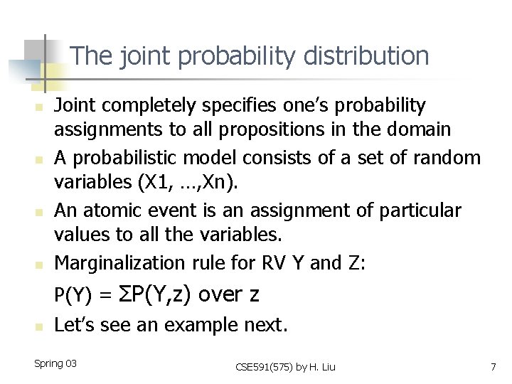 The joint probability distribution n Joint completely specifies one’s probability assignments to all propositions