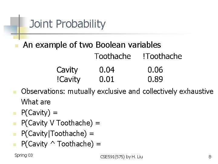 Joint Probability n n n An example of two Boolean variables Observations: mutually exclusive