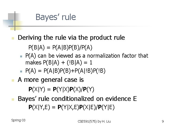 Bayes’ rule n Deriving the rule via the product rule n n n P(B|A)
