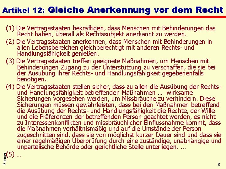 Artikel 12: Gleiche Anerkennung vor dem Recht Ganner (1) Die Vertragsstaaten bekräftigen, dass Menschen