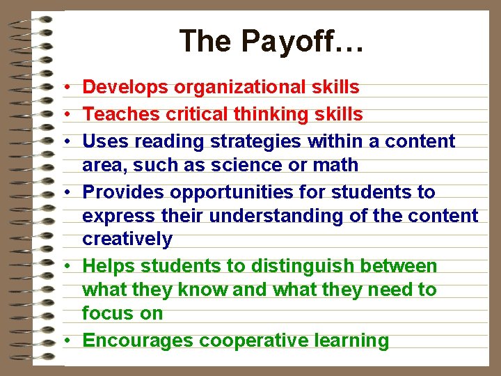 The Payoff… • Develops organizational skills • Teaches critical thinking skills • Uses reading