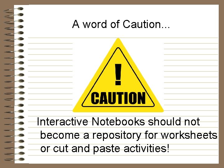 A word of Caution. . . Interactive Notebooks should not become a repository for