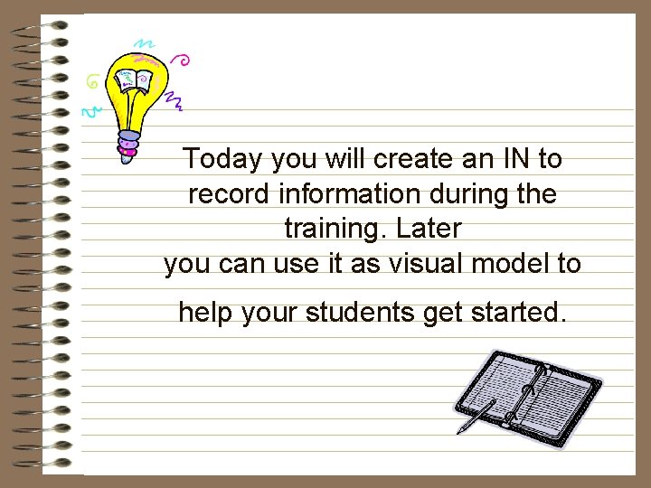 Today you will create an IN to record information during the training. Later you