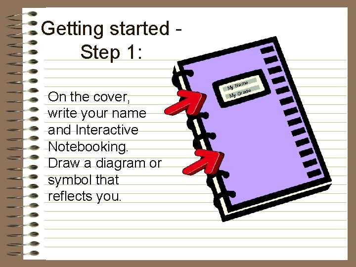 Getting started Step 1: On the cover, write your name and Interactive Notebooking. Draw