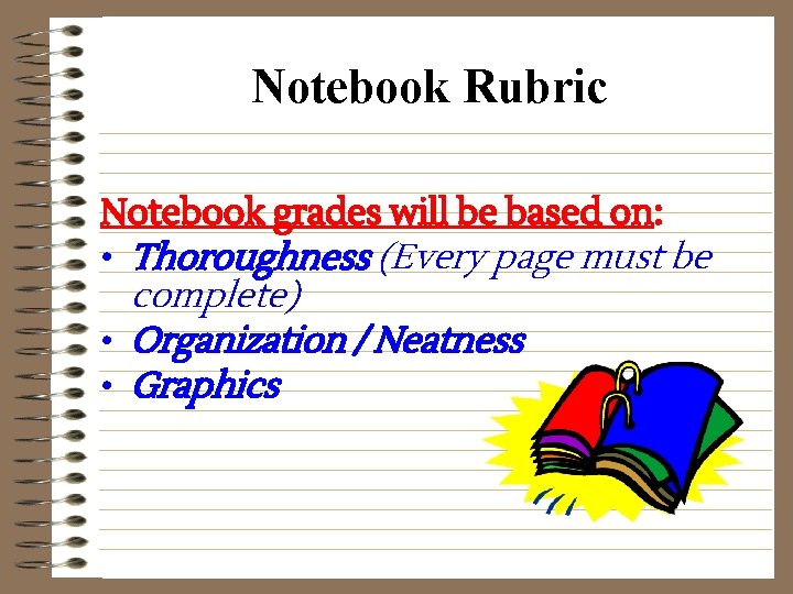Notebook Rubric Notebook grades will be based on: • Thoroughness (Every page must be