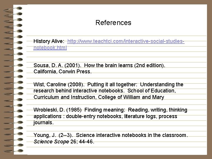 References History Alive: http: //www. teachtci. com/interactive-social-studiesnotebook. html Sousa, D. A. (2001). How the