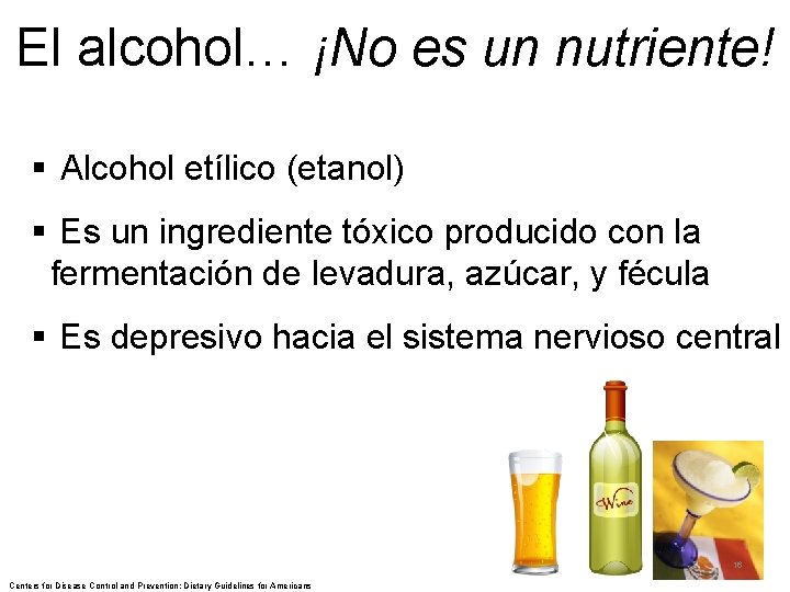 El alcohol… ¡No es un nutriente! § Alcohol etílico (etanol) § Es un ingrediente