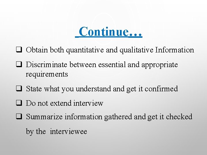 Continue… q Obtain both quantitative and qualitative Information q Discriminate between essential and appropriate