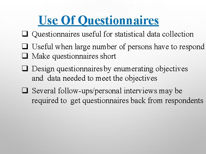 Use Of Questionnaires q Questionnaires useful for statistical data collection q Useful when large