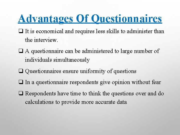 Advantages Of Questionnaires q It is economical and requires less skills to administer than
