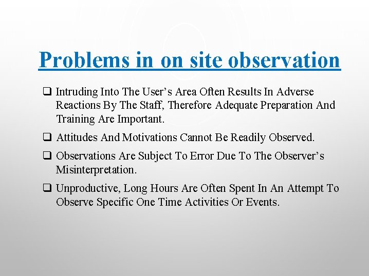 Problems in on site observation q Intruding Into The User’s Area Often Results In