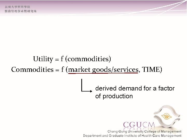 Utility = f (commodities) Commodities = f (market goods/services, TIME) derived demand for a