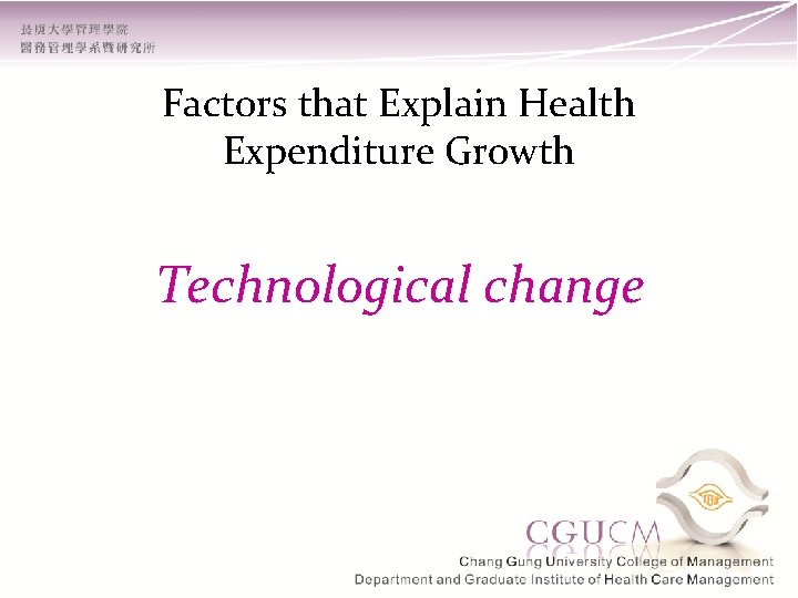 Factors that Explain Health Expenditure Growth Technological change 