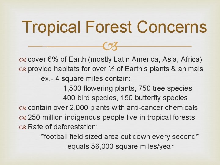 Tropical Forest Concerns cover 6% of Earth (mostly Latin America, Asia, Africa) provide habitats