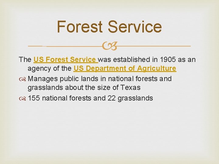 Forest Service The US Forest Service was established in 1905 as an agency of