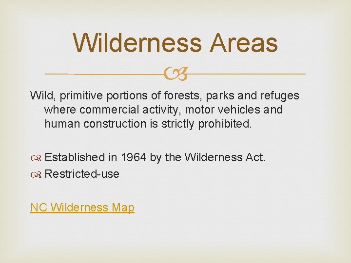 Wilderness Areas Wild, primitive portions of forests, parks and refuges where commercial activity, motor