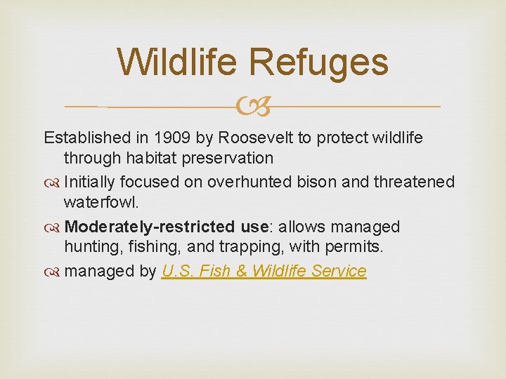 Wildlife Refuges Established in 1909 by Roosevelt to protect wildlife through habitat preservation Initially