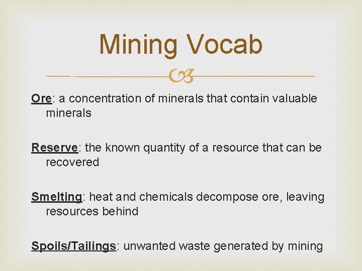 Mining Vocab Ore: a concentration of minerals that contain valuable minerals Reserve: the known