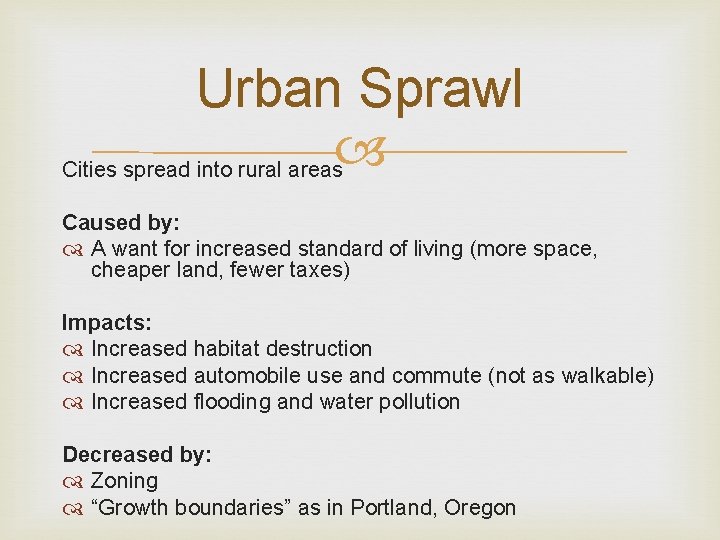 Urban Sprawl Cities spread into rural areas Caused by: A want for increased standard