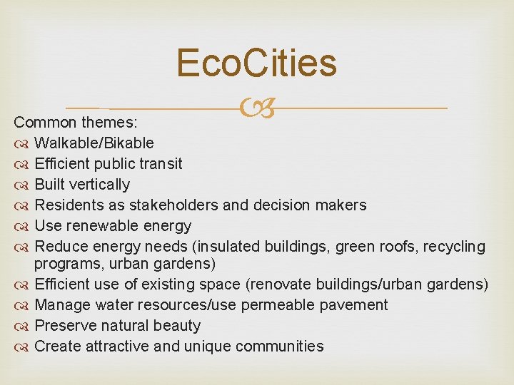 Eco. Cities Common themes: Walkable/Bikable Efficient public transit Built vertically Residents as stakeholders and