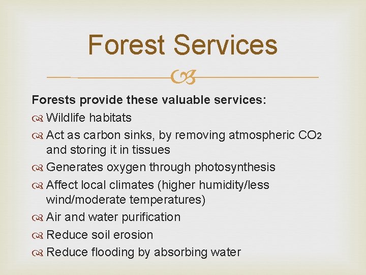 Forest Services Forests provide these valuable services: Wildlife habitats Act as carbon sinks, by