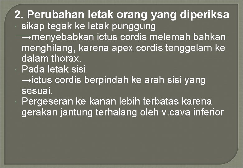 2. Perubahan letak orang yang diperiksa sikap tegak ke letak punggung →menyebabkan ictus cordis