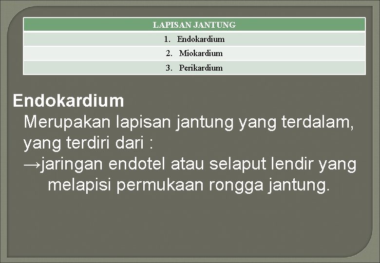 LAPISAN JANTUNG 1. Endokardium 2. Miokardium 3. Perikardium Endokardium Merupakan lapisan jantung yang terdalam,