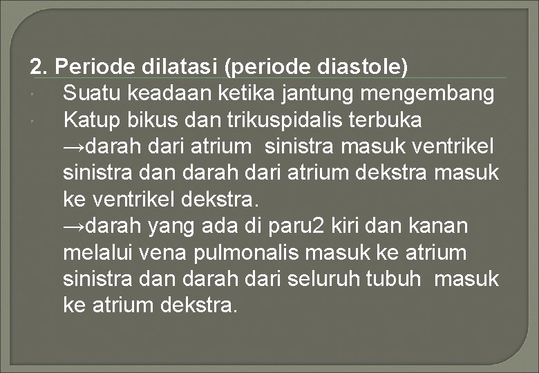 2. Periode dilatasi (periode diastole) Suatu keadaan ketika jantung mengembang Katup bikus dan trikuspidalis