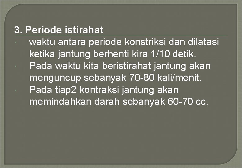 3. Periode istirahat waktu antara periode konstriksi dan dilatasi ketika jantung berhenti kira 1/10