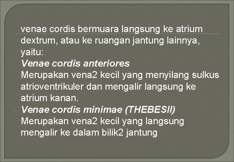  venae cordis bermuara langsung ke atrium dextrum, atau ke ruangan jantung lainnya, yaitu:
