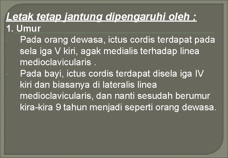 Letak tetap jantung dipengaruhi oleh : 1. Umur Pada orang dewasa, ictus cordis terdapat