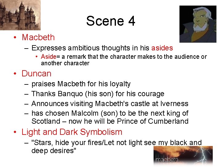 Scene 4 • Macbeth – Expresses ambitious thoughts in his asides • Aside= a