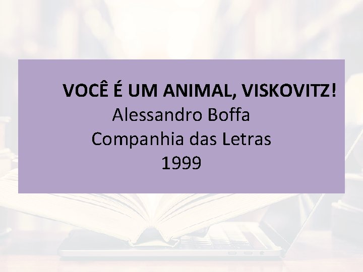VOCÊ É UM ANIMAL, VISKOVITZ! Alessandro Boffa Companhia das Letras 1999 