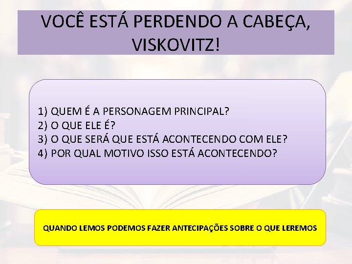 VOCÊ ESTÁ PERDENDO A CABEÇA, VISKOVITZ! 1) QUEM É A PERSONAGEM PRINCIPAL? 2) O