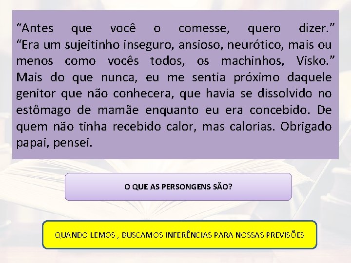 “Antes que você o comesse, quero dizer. ” “Era um sujeitinho inseguro, ansioso, neurótico,