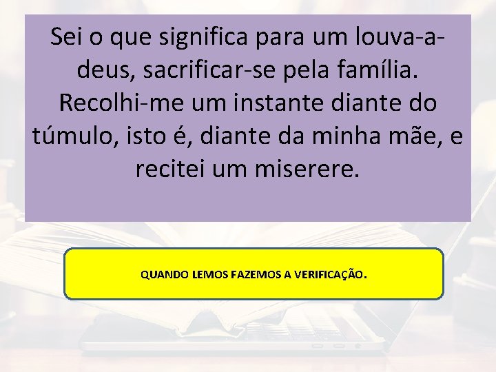 Sei o que significa para um louva-adeus, sacrificar-se pela família. Recolhi-me um instante diante