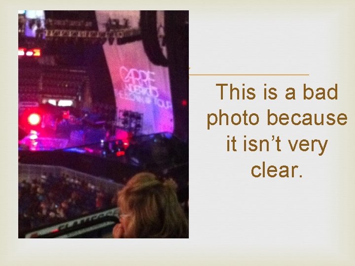  This is a bad photo because it isn’t very clear. 
