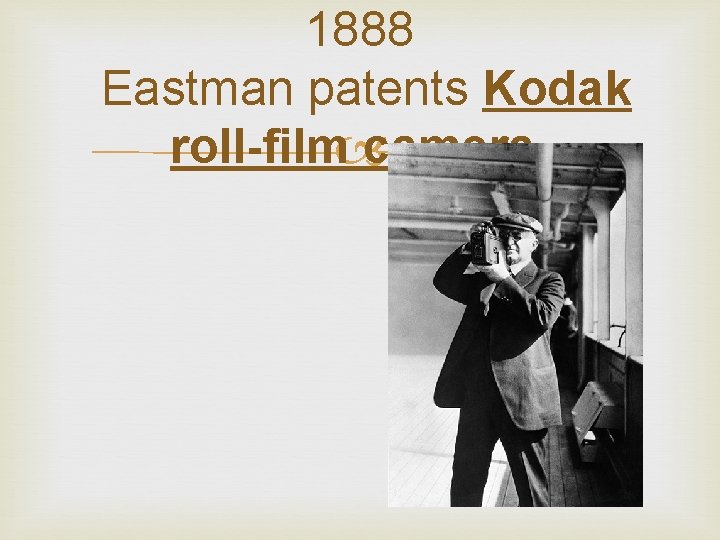 1888 Eastman patents Kodak roll-film camera. 