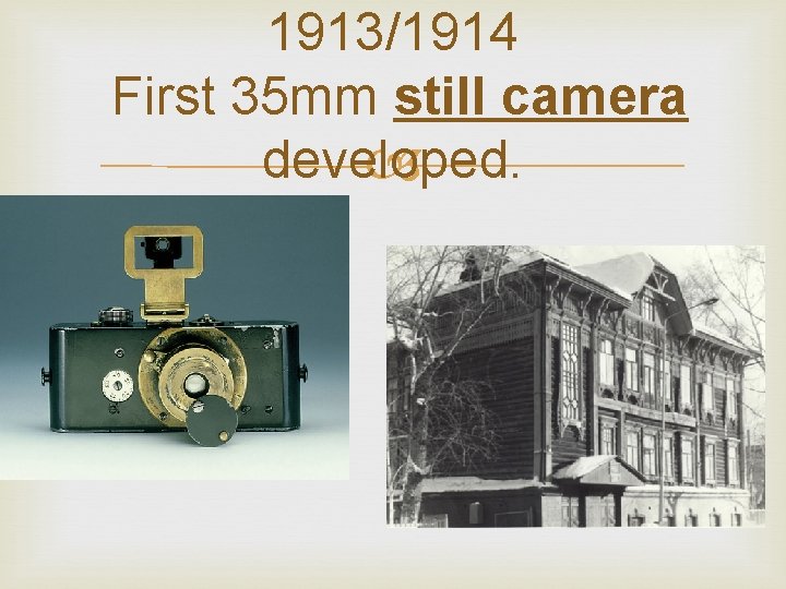 1913/1914 First 35 mm still camera developed. 