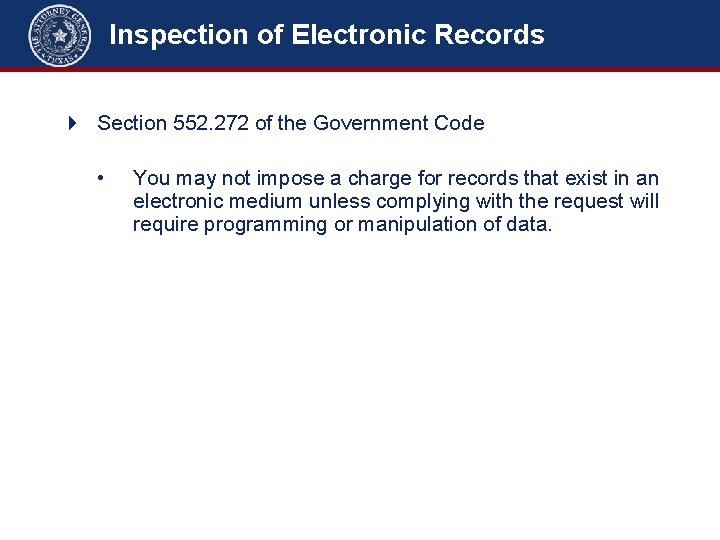 Inspection of Electronic Records 4 Section 552. 272 of the Government Code • You