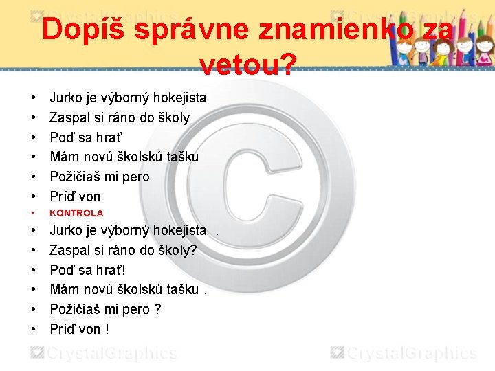 Dopíš správne znamienko za vetou? • • • Jurko je výborný hokejista Zaspal si