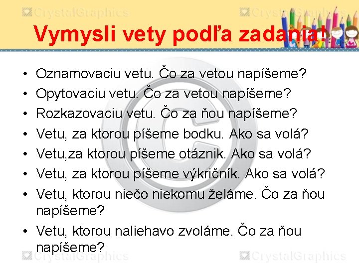 Vymysli vety podľa zadania! • • Oznamovaciu vetu. Čo za vetou napíšeme? Opytovaciu vetu.