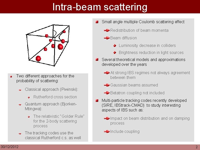 Intra-beam scattering Small angle multiple Coulomb scattering effect Redistribution of beam momenta Beam diffusion